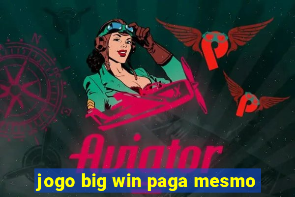 jogo big win paga mesmo